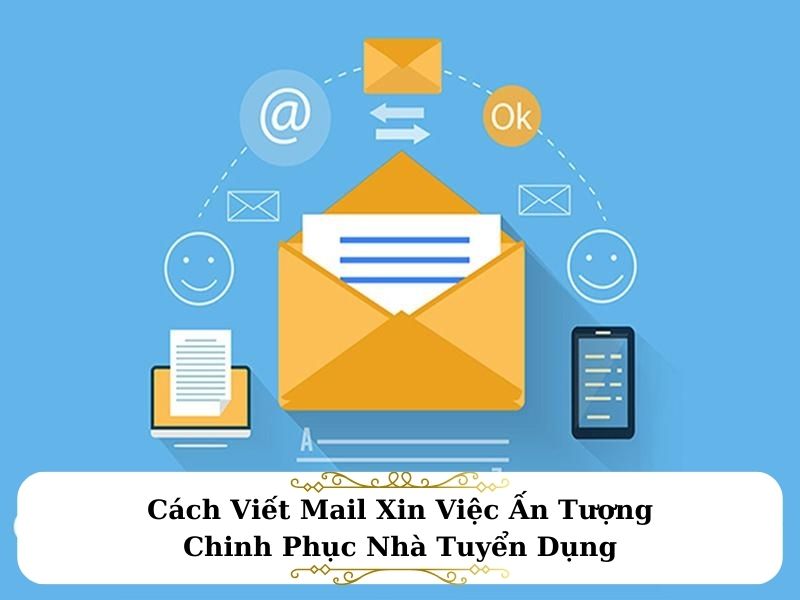 Cách Viết Mail Xin Việc Ấn Tượng Chinh Phục Nhà Tuyển Dụng