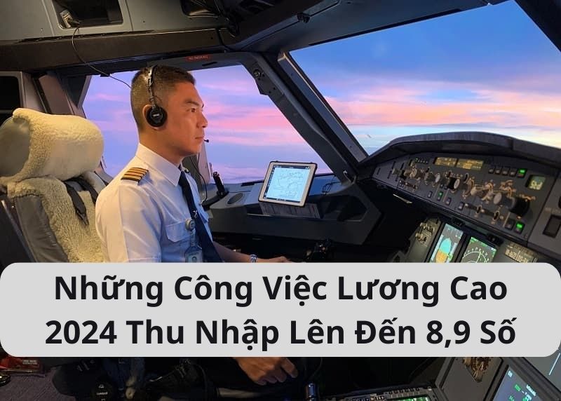 Những Công Việc Lương Cao 2024 Thu Nhập Lên Đến 8,9 Số