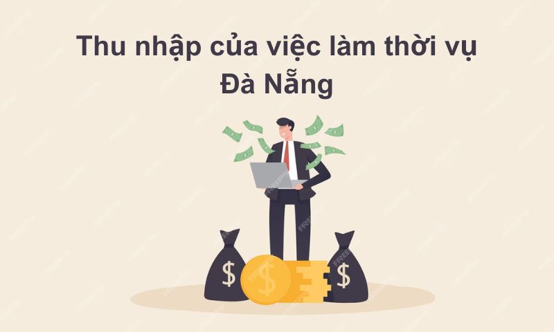 Mức lương cho công việc thời vụ tại Đà Nẵng