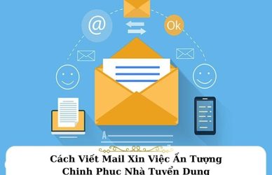 Cách Viết Mail Xin Việc Ấn Tượng Chinh Phục Nhà Tuyển Dụng