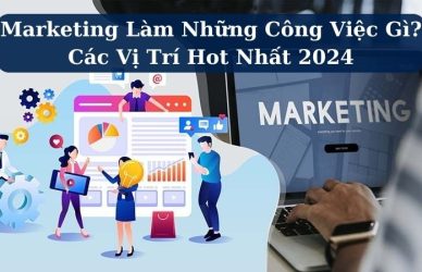 Marketing Làm Những Công Việc Gì? Các Vị Trí Hot Nhất 2024